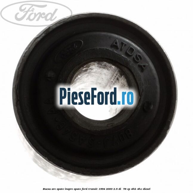 Bucsa arc spate inspre spate Ford Transit 1994-2000 2.5 DI  76 cp 4HB, 4HC diesel
