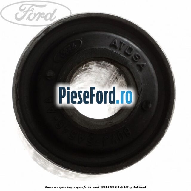Bucsa arc spate inspre spate Ford Transit 1994-2000 2.5 DI 116 cp 4ED diesel