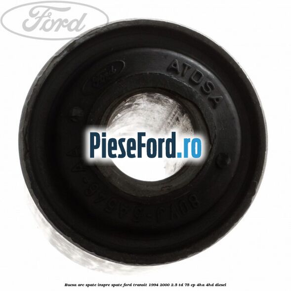 Bucsa arc spate inspre spate Ford Transit 1994-2000 2.5 TD 75 cp 4HA, 4HD diesel