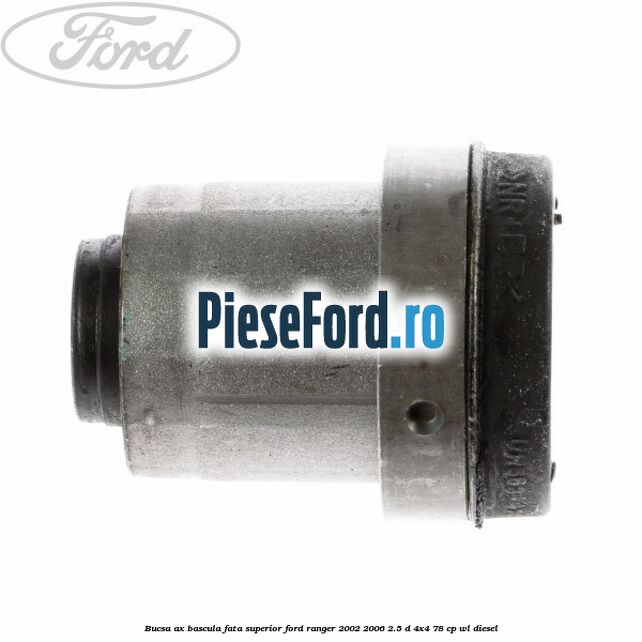Bucsa ax bascula fata superior Ford Ranger 2002-2006 2.5 D 4x4 78 cp WL diesel