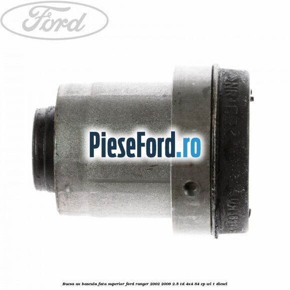 Bucsa ax bascula fata superior Ford Ranger 2002-2006 2.5 TD 4x4 84 cp WL-T diesel