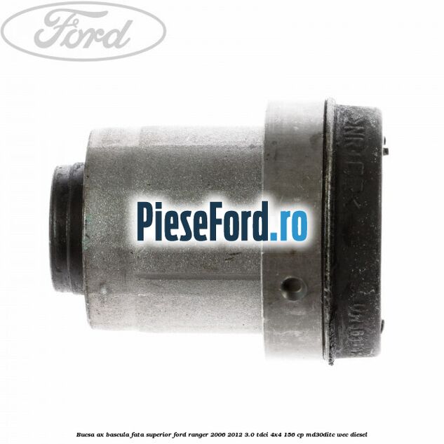 Bucsa ax bascula fata superior Ford Ranger 2006-2012 3.0 TDCi 4x4 156 cp MD30DITC, WEC diesel