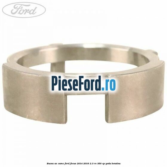 Bucsa ax came Ford Focus 2014-2018 2.3 RS 350 cp YVDA benzina