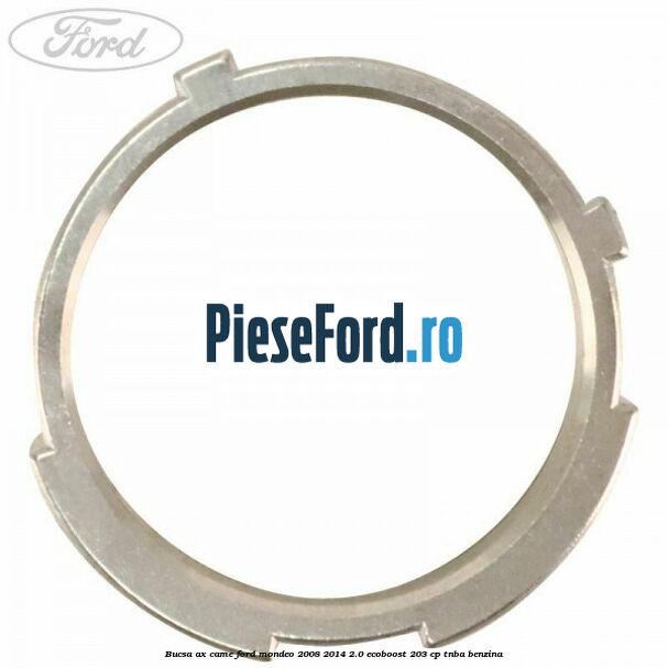 Bucsa ax came Ford Mondeo 2008-2014 2.0 EcoBoost 203 cp TNBA benzina