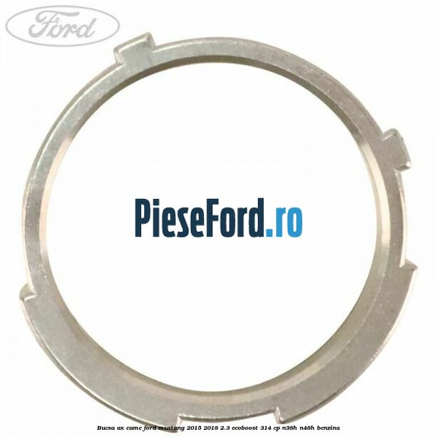 Bucsa ax came Ford Mustang 2015-2018 2.3 EcoBoost 314 cp N38H, N48H benzina