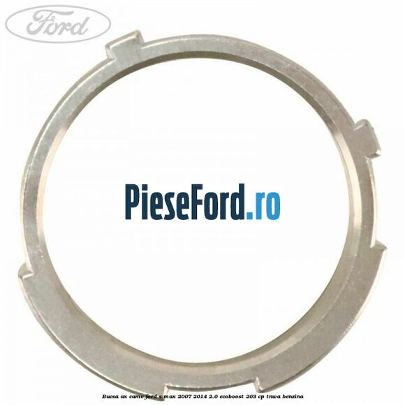 Bucsa ax came Ford S-Max 2007-2014 2.0 EcoBoost 203 cp TNWA benzina
