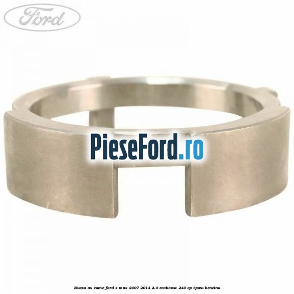 Bucsa ax came Ford S-Max 2007-2014 2.0 EcoBoost 240 cp TPWA benzina