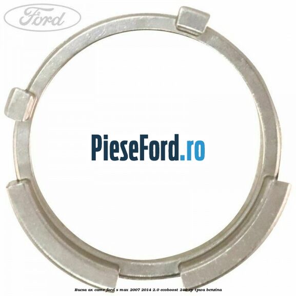 Bucsa ax came Ford S-Max 2007-2014 2.0 EcoBoost 240 cp TPWA benzina