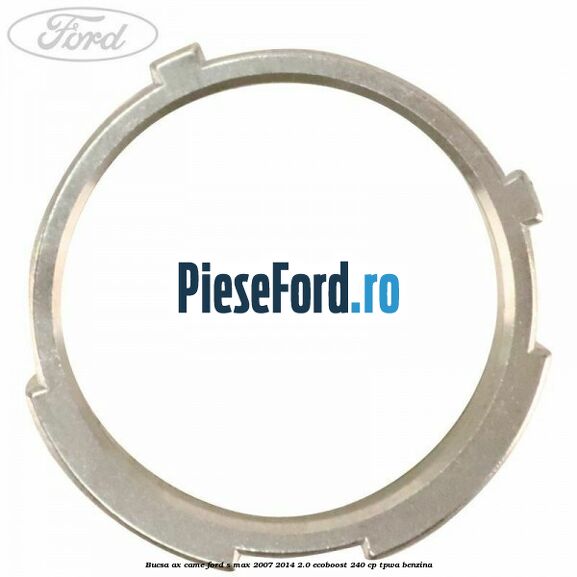 Bucsa ax came Ford S-Max 2007-2014 2.0 EcoBoost 240 cp TPWA benzina