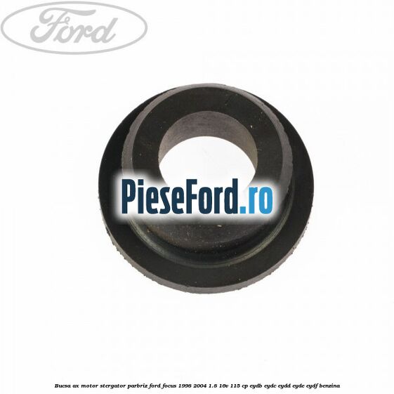 Bucsa ax motor stergator parbriz Ford Focus 1998-2004 1.8 16V 115 cp EYDB, EYDC, EYDD, EYDE, EYDF benzina