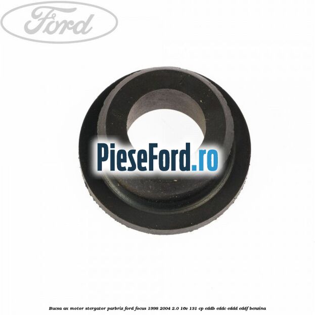 Bucsa ax motor stergator parbriz Ford Focus 1998-2004 2.0 16V 131 cp EDDB, EDDC, EDDD, EDDF benzina