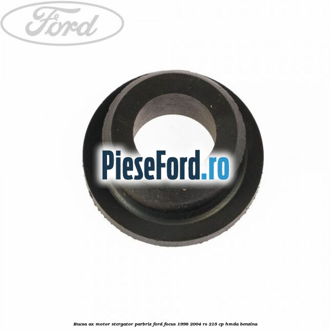 Bucsa ax motor stergator parbriz Ford Focus 1998-2004 RS 215 cp HMDA benzina
