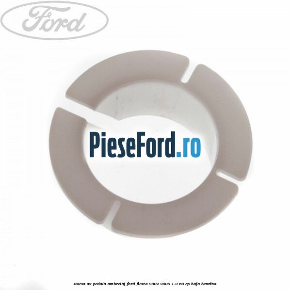 Bucsa ax pedala ambreiaj Ford Fiesta 2002-2005 1.3 60 cp BAJA benzina