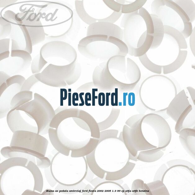 Bucsa ax pedala ambreiaj Ford Fiesta 2002-2005 1.3 69 cp A9JA, A9JB benzina