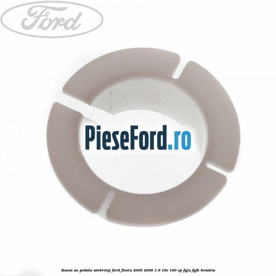 Bucsa ax pedala ambreiaj Ford Fiesta 2005-2008 1.6 16V 100 cp FYJA, FYJB benzina