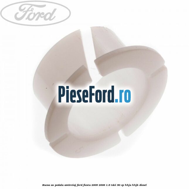 Bucsa ax pedala ambreiaj Ford Fiesta 2005-2008 1.6 TDCi 90 cp HHJA, HHJB diesel