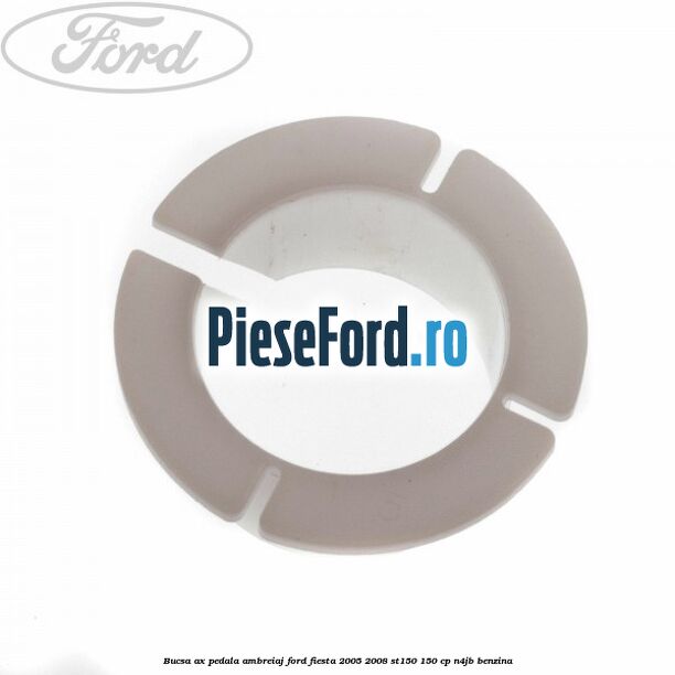 Bucsa ax pedala ambreiaj Ford Fiesta 2005-2008 ST150 150 cp N4JB benzina