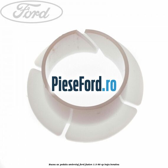 Bucsa ax pedala ambreiaj Ford Fusion 1.3 60 cp BAJA benzina