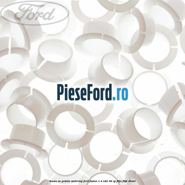 Bucsa ax pedala ambreiaj Ford Fusion 1.4 TDCi 68 cp F6JA, F6JB diesel