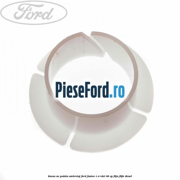 Bucsa ax pedala ambreiaj Ford Fusion 1.4 TDCi 68 cp F6JA, F6JB diesel