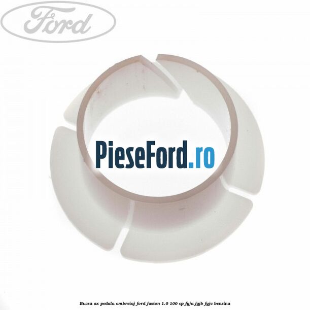 Bucsa ax pedala ambreiaj Ford Fusion 1.6 100 cp FYJA, FYJB, FYJC benzina