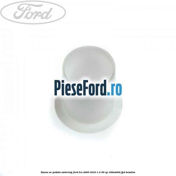 Bucsa ax pedala ambreiaj Ford Ka 2009-2016 1.2 69 cp 169A4000, FP4 benzina