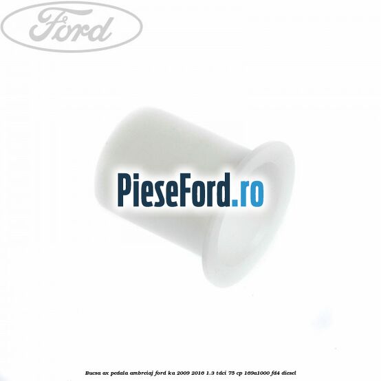 Bucsa ax pedala ambreiaj Ford Ka 2009-2016 1.3 TDCi 75 cp 169A1000, FD4 diesel
