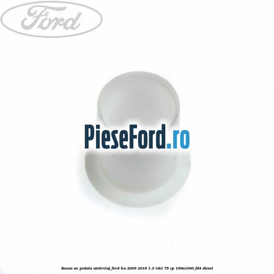 Bucsa ax pedala ambreiaj Ford Ka 2009-2016 1.3 TDCi 75 cp 169A1000, FD4 diesel