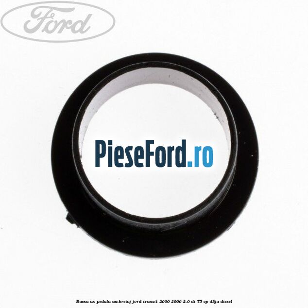 Bucsa ax pedala ambreiaj Ford Transit 2000-2006 2.0 DI 75 cp Bucsa ax pedala ambreiaj Ford Transit 2000-2006 2.0 DI 75 cp D3FA diesel