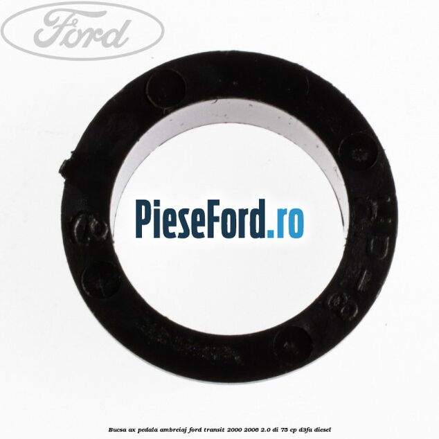 Bucsa ax pedala ambreiaj Ford Transit 2000-2006 2.0 DI 75 cp Bucsa ax pedala ambreiaj Ford Transit 2000-2006 2.0 DI 75 cp D3FA diesel