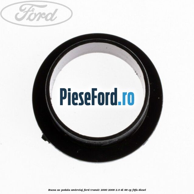 Bucsa ax pedala ambreiaj Ford Transit 2000-2006 2.0 DI 86 cp