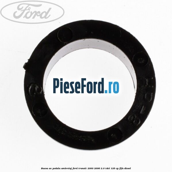 Bucsa ax pedala ambreiaj Ford Transit 2000-2006 2.0 TDCi 125 cp FIFA diesel