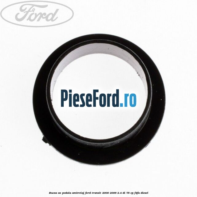 Bucsa ax pedala ambreiaj Ford Transit 2000-2006 2.4 DI 75 cp F4FA diesel