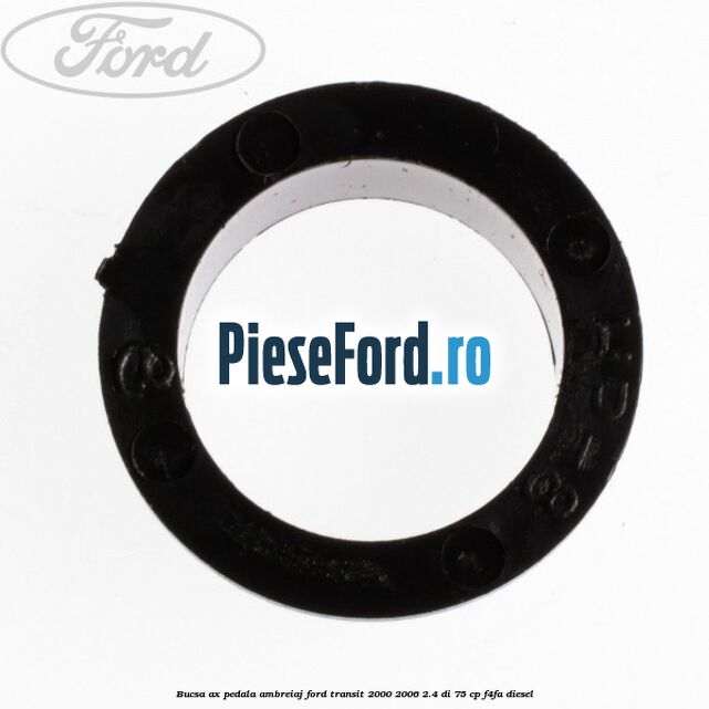 Bucsa ax pedala ambreiaj Ford Transit 2000-2006 2.4 DI 75 cp F4FA diesel