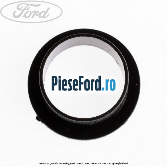 Bucsa ax pedala ambreiaj Ford Transit 2000-2006 2.4 TDCi 137 cp H9FA diesel
