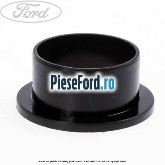 Bucsa ax pedala ambreiaj Ford Transit 2000-2006 2.4 TDdi 120 cp Bucsa ax pedala ambreiaj Ford Transit 2000-2006 2.4 TDdi 120 cp D4FA diesel