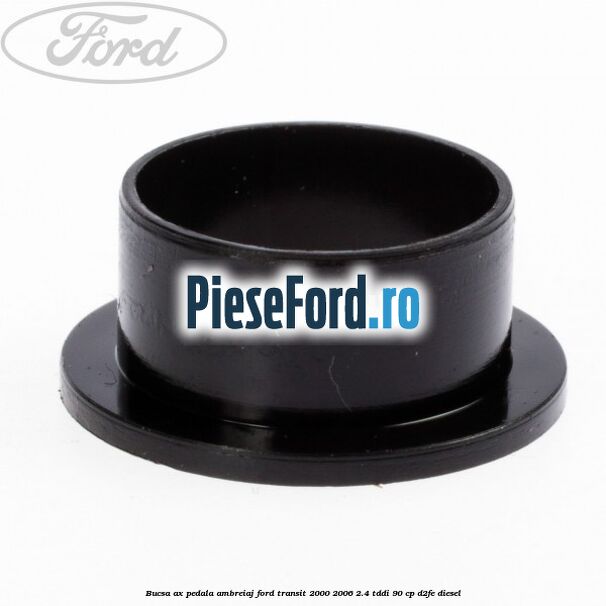 Bucsa ax pedala ambreiaj Ford Transit 2000-2006 2.4 TDdi 90 cp D2FE diesel