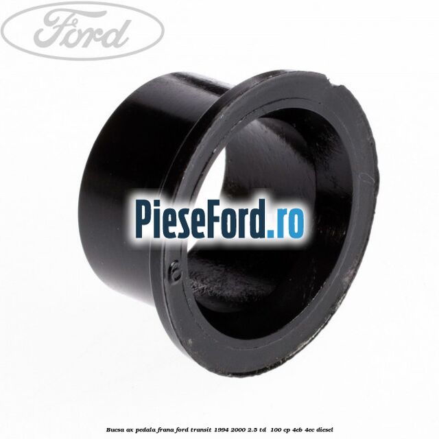 Bucsa ax pedala frana Ford Transit 1994-2000 2.5 TD 100 cp Bucsa ax pedala frana Ford Transit 1994-2000 2.5 TD 100 cp 4EB, 4EC diesel