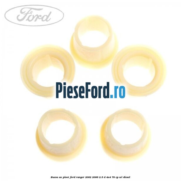 Bucsa ax pivot Ford Ranger 2002-2006 2.5 D 4x4 78 cp WL diesel