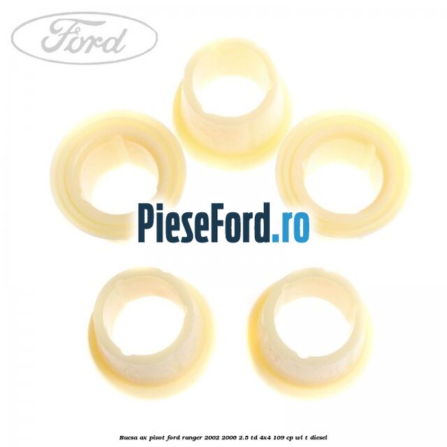 Bucsa ax pivot Ford Ranger 2002-2006 2.5 TD 4x4 109 cp WL-T diesel