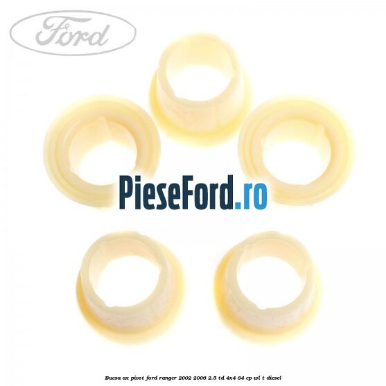 Bucsa ax pivot Ford Ranger 2002-2006 2.5 TD 4x4 84 cp WL-T diesel