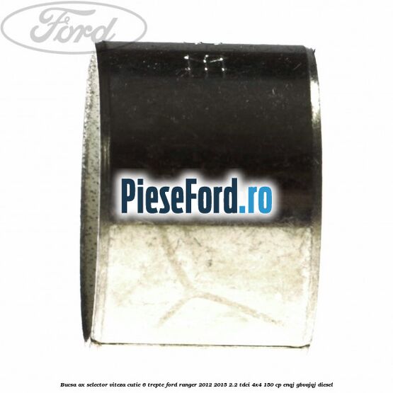 Bucsa ax selector viteza cutie 6 trepte Ford Ranger 2012-2015 2.2 TDCi 4x4 150 cp ENQJ, GBVAJQJ diesel