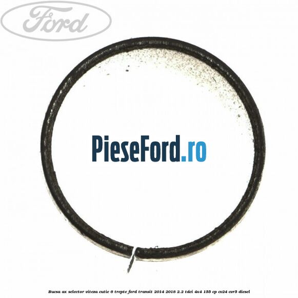 Bucsa ax selector viteza cutie 6 trepte Ford Transit 2014-2018 2.2 TDCi 4x4 155 cp CV24, CVR5 diesel
