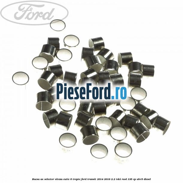 Bucsa ax selector viteza cutie 6 trepte Ford Transit 2014-2018 2.2 TDCi RWD 135 cp UHR5 diesel