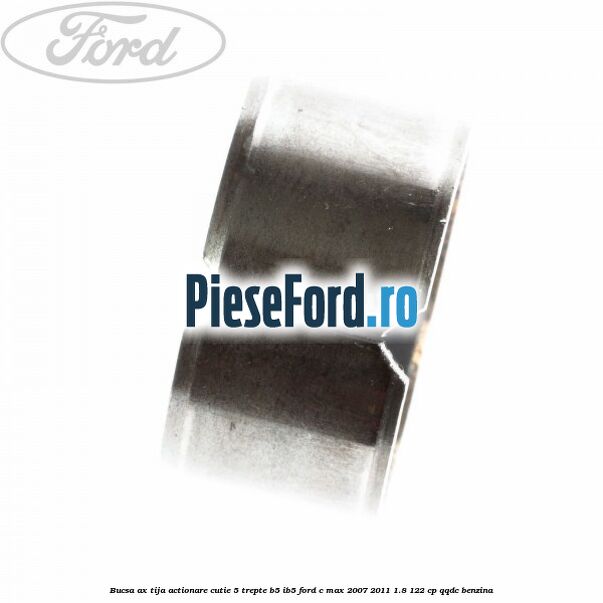 Bucsa ax tija actionare cutie 5 trepte B5/IB5 Ford C-Max 2007-2011 1.8 122 cp QQDC benzina