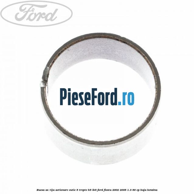 Bucsa ax tija actionare cutie 5 trepte B5/IB5 Ford Fiesta 2002-2005 1.3 60 cp BAJA benzina