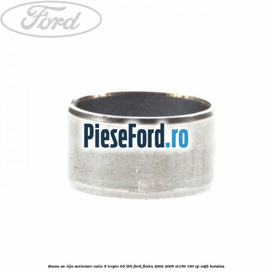 Bucsa ax tija actionare cutie 5 trepte B5/IB5 Ford Fiesta 2002-2005 ST150 150 cp N4JB benzina