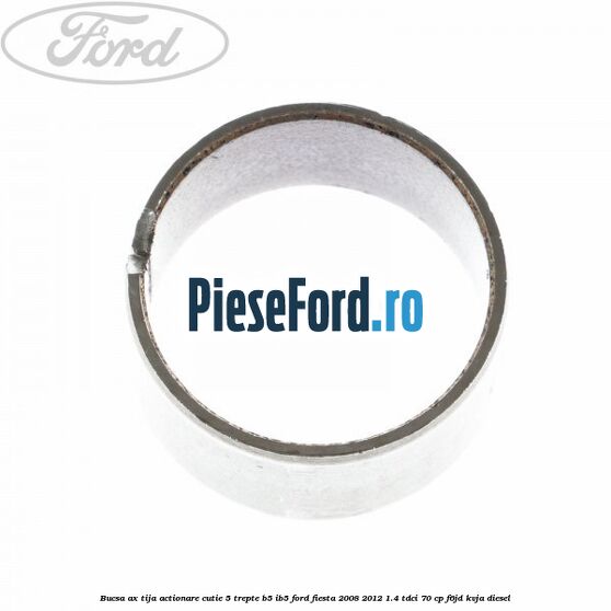 Bucsa ax tija actionare cutie 5 trepte B5/IB5 Ford Fiesta 2008-2012 1.4 TDCi 70 cp F6JD, KVJA diesel