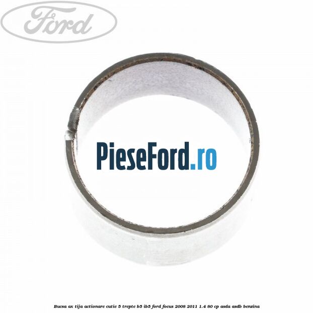 Bucsa ax tija actionare cutie 5 trepte B5/IB5 Ford Focus 2008-2011 1.4 80 cp ASDA, ASDB benzina