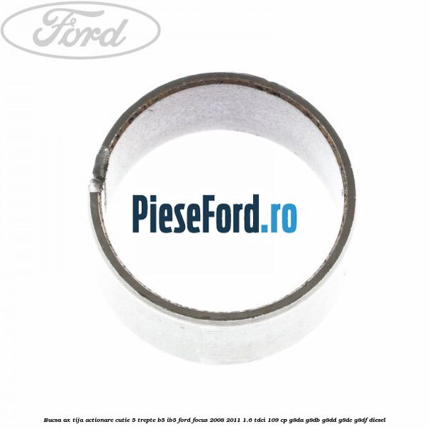 Bucsa ax tija actionare cutie 5 trepte B5/IB5 Ford Focus 2008-2011 1.6 TDCi 109 cp G8DA, G8DB, G8DD, G8DE, G8DF diesel